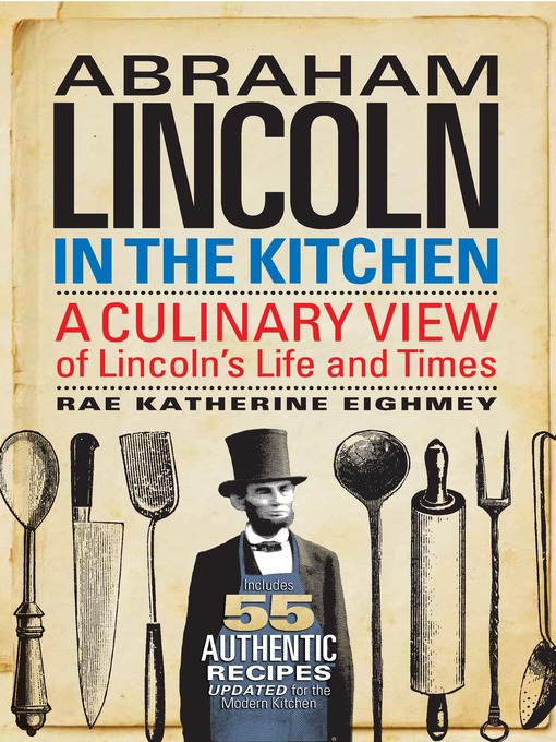 Title details for Abraham Lincoln in the Kitchen by Rae Katherine Eighmey - Wait list
